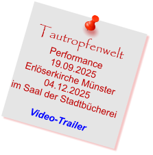 Tautropfenwelt Performance 19.09.2025 Erlöserkirche Münster 04.12.2025 im Saal der Stadtbücherei  Video-Trailer