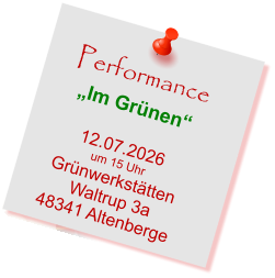 Performance „Im Grünen“  12.07.2026 um 15 Uhr Grünwerkstätten  Waltrup 3a 48341 Altenberge